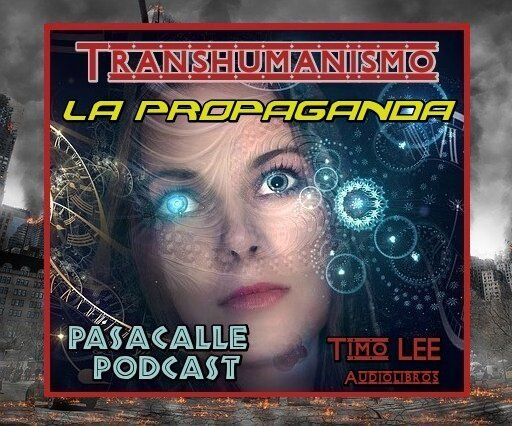 03 - Engaño Transhumanista - EP 03 - La Propaganda