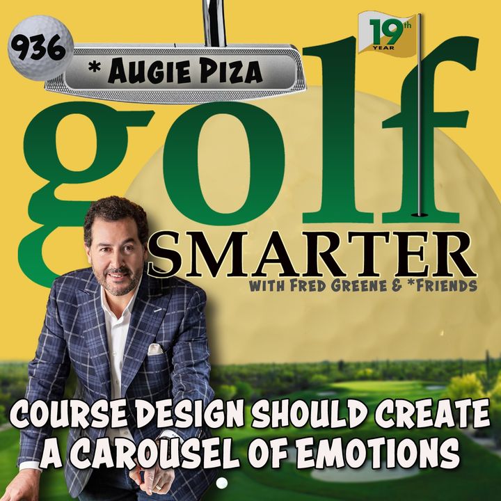 Course Design Should Take The Golfer Through a Carousel of Emotions with Augie Piza
