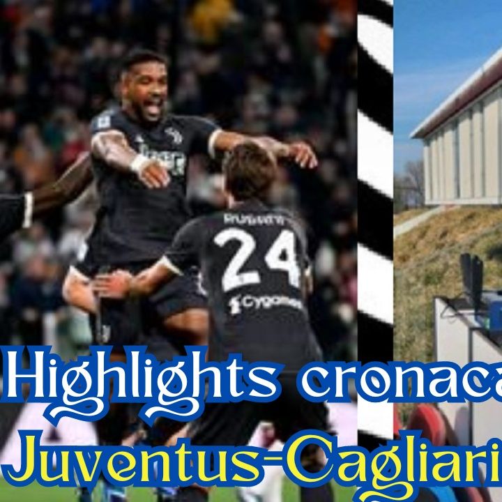 Highlights cronaca Juventus-Cagliari 2-1 di Andrea Colella in Serie A 2023/24