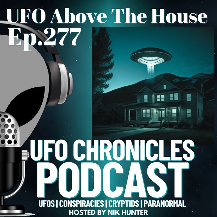 Ep.277 UFO Above The House