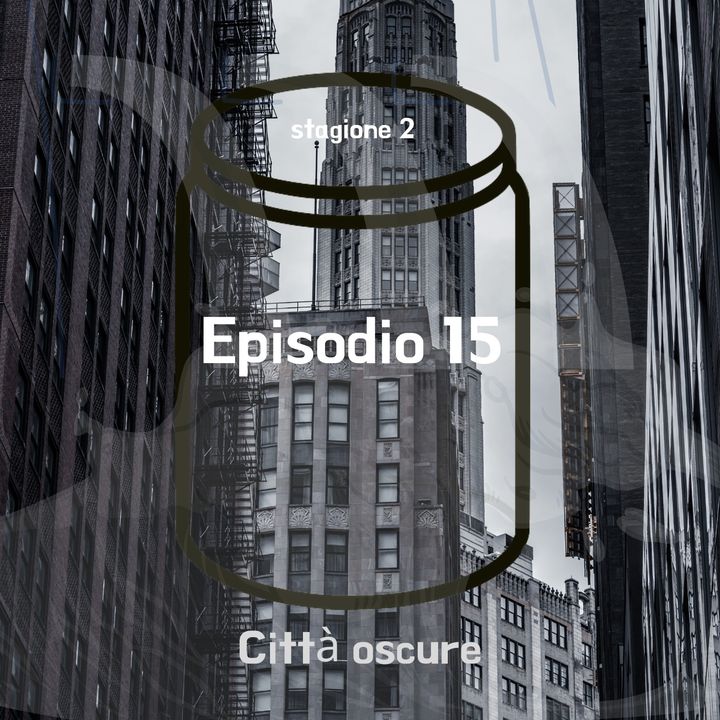 Episodio 15 - Città oscure