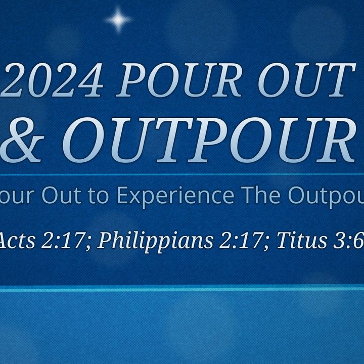 2023_1231 Year 2024 - Pour Out and Outpour