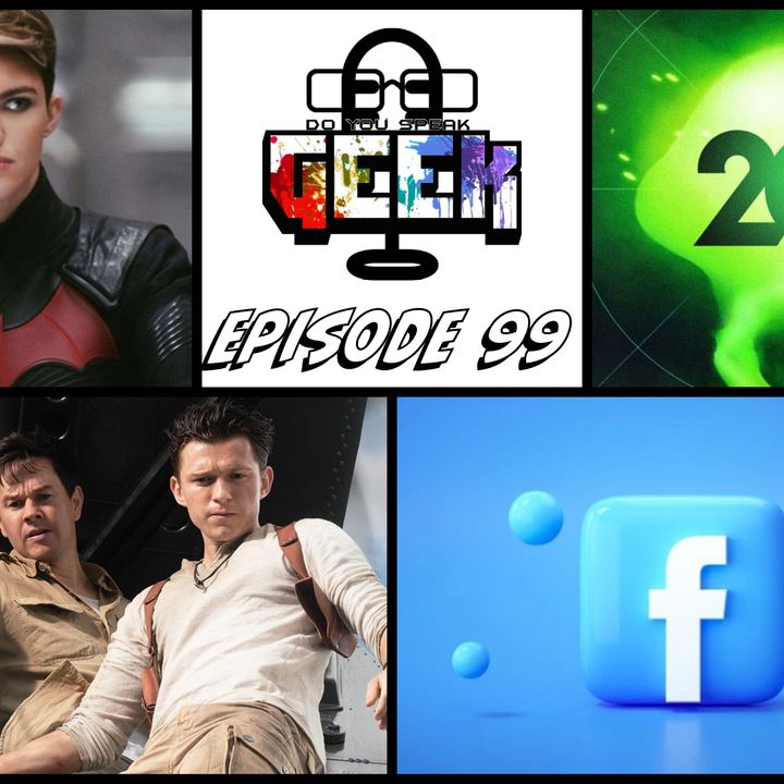 Episode 99 (Ruby Rose, Uncharted Trailer, Xbox 20th Anniversary, Facebook, and more)