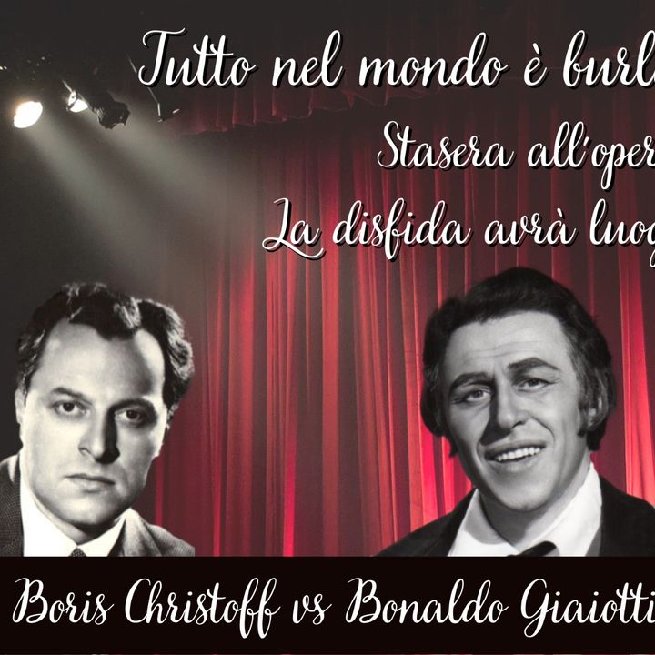Tutto nel Mondo è Burla Stasera all'Opera - La Disfida avrà luogo Bonaldo Giaiotti vs Boris Christoff