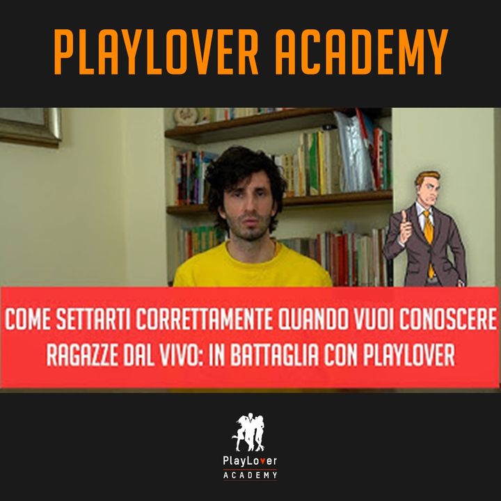 1344 - Come settarti correttamente quando vuoi conoscere ragazze dal vivo: in battaglia con PlayLover