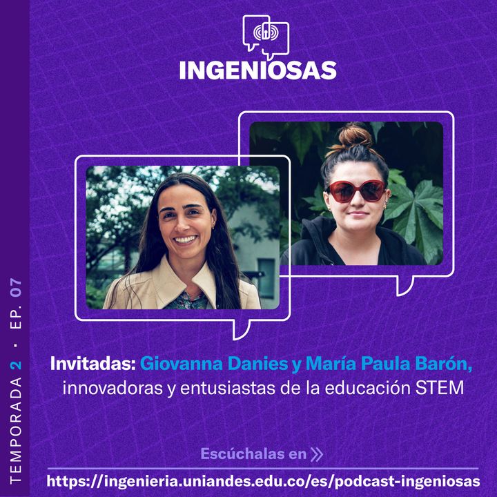 T.2 Ep. 07 Giovanna Danies y María Paula Barón, innovadoras y entusiastas de la educación STEM