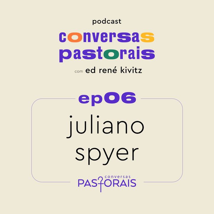 EP06 Juliano Spyer | Conversas Pastorais com Ed René Kivitz