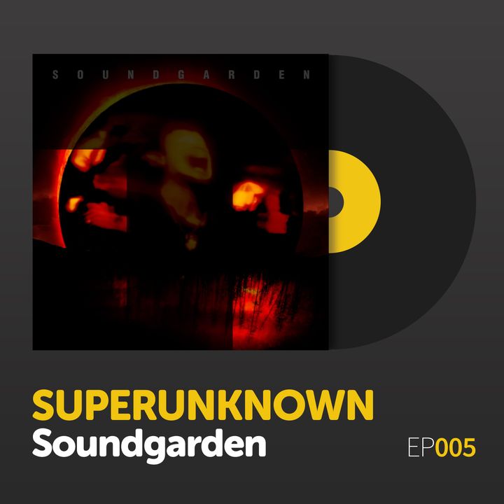 Episode 005: Soundgarden's "Superunknown"