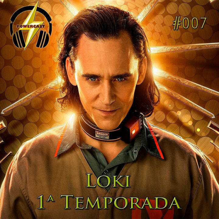 PowerCast 007 - Loki 1ª Temporada (COM SPOILERS)