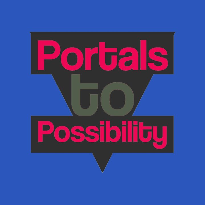 Portals to Possibility
