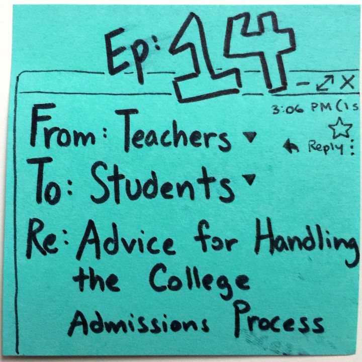 Ep 14: From Teachers, To Students - Handling the College Admissions Process