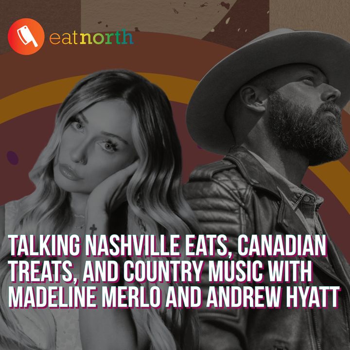 Melodies and Menus: Madeline Merlo and Andrew Hyatt talk Nashville eats and Canadian treats