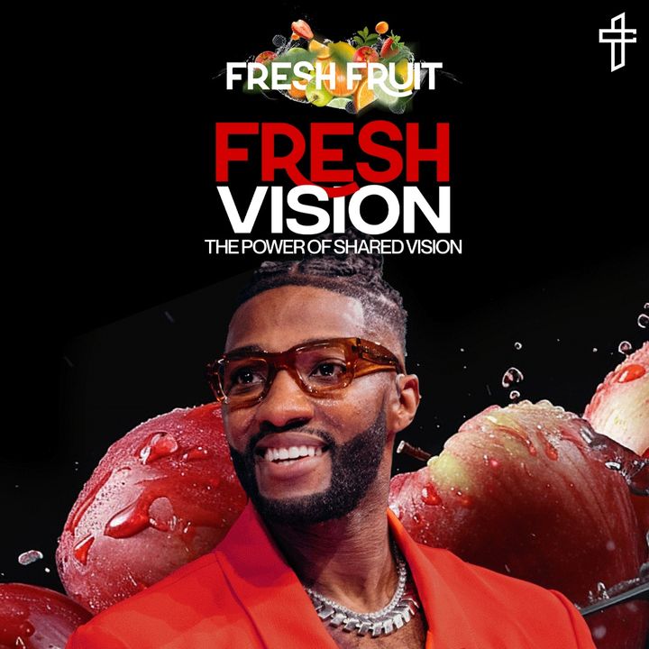 Fresh Vision: The Power of Shared Vision // Fresh Fruit (Part 2) // Michael Todd