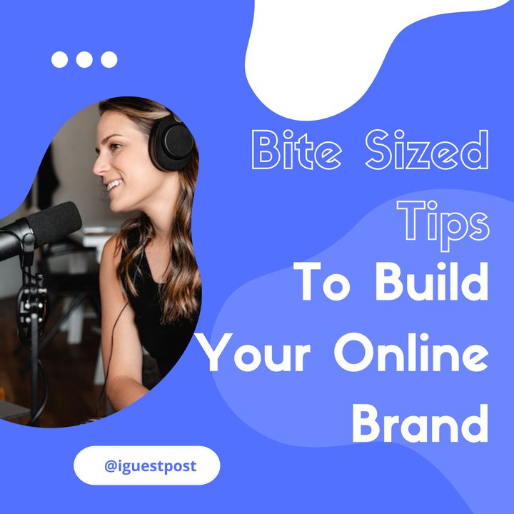 Bite Sized Tips To Build An Online Brand