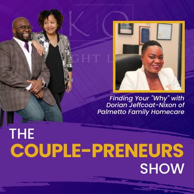 Episode #33- Finding Your “Why” Dorian Jeffcoat-Nixon of Palmetto Family Homecare speaks with Oscar and Kiya Frazier