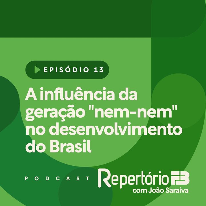 Repertório FB 013 - A influência da geração "nem-nem" no desenvolvimento do Brasil