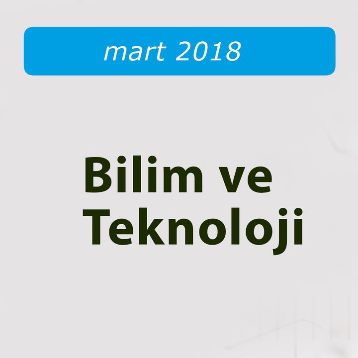 Bilim ve Teknoloji / Mart 2018