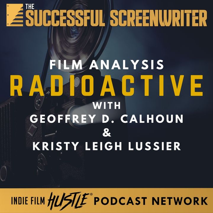 Ep53 - Radioactive - Film Analysis with Geoffrey D. Calhoun & Kristy Leigh Lussier