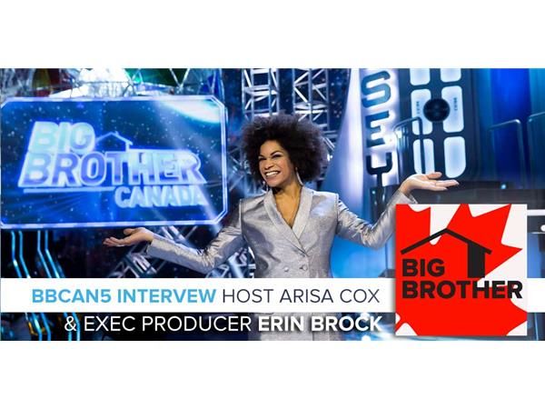 Big Brother Canada 5 Interview | Host Arisa Cox & Exec Producer Erin Brock