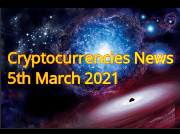 Cryptocurrency news 5th March 2021