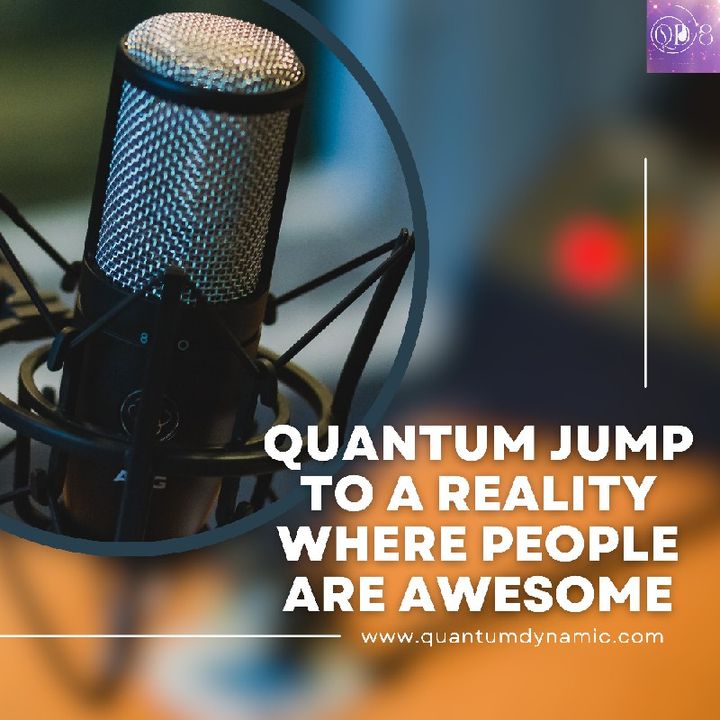 Quantum Jump To A Reality Where People Are Awesome