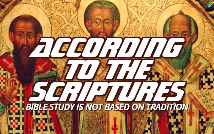 NTEB RADIO BIBLE STUDY: You Cannot Rightly Learn The Bible Through Church Tradition, It Must Be 'According To The Scriptures' As Paul Says