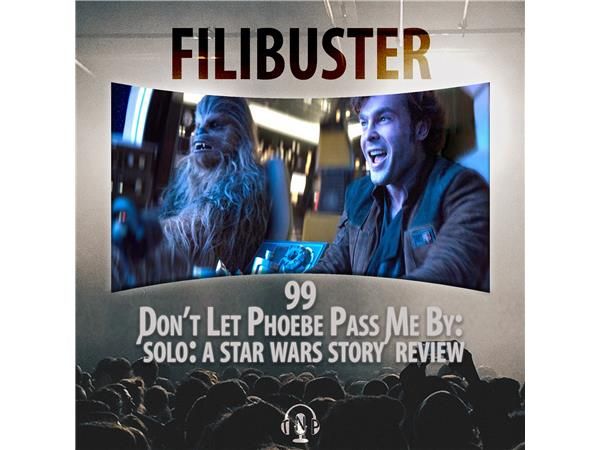 99 - Don't Let Phoebe Pass Me By ('Solo: A Star Wars Story' Review)