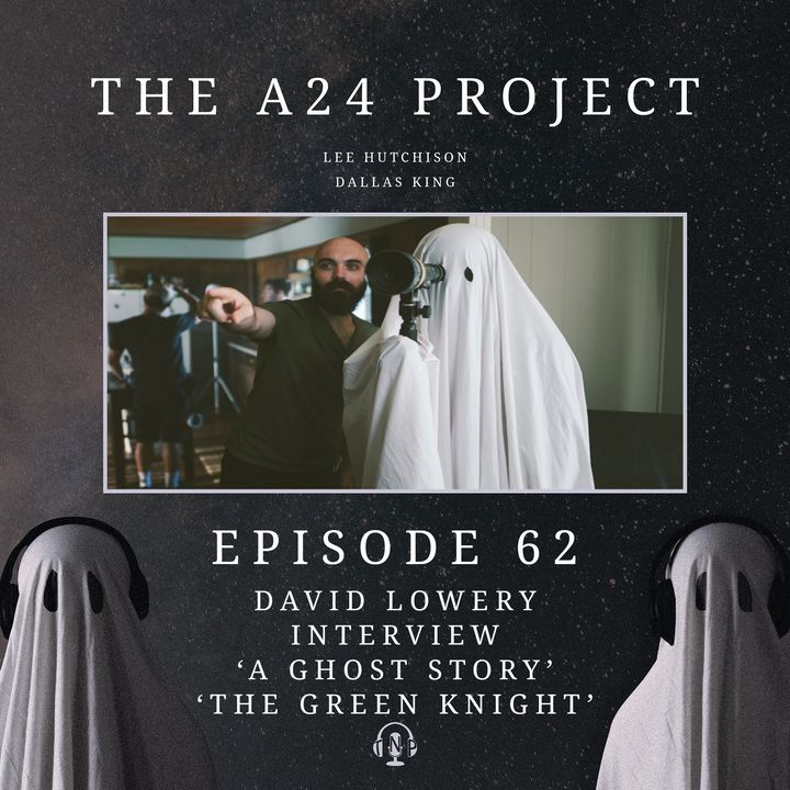 62 - David Lowery Interview 'A Ghost Story' & 'The Green Knight'
