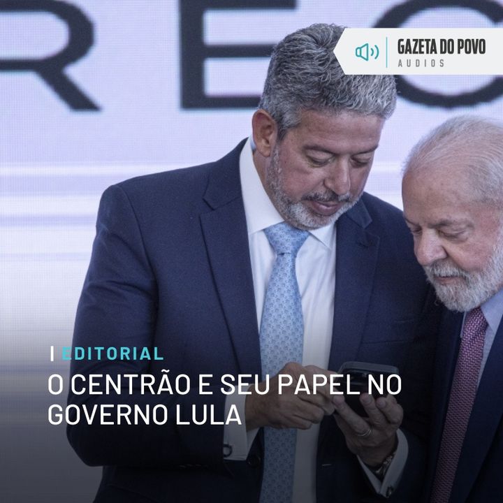 Editorial: O Centrão e seu papel no governo Lula