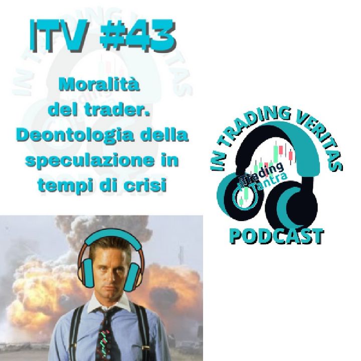 ITV#43 Moralità Del Trader - Deontologia Della Speculazione In Tempo di Crisi