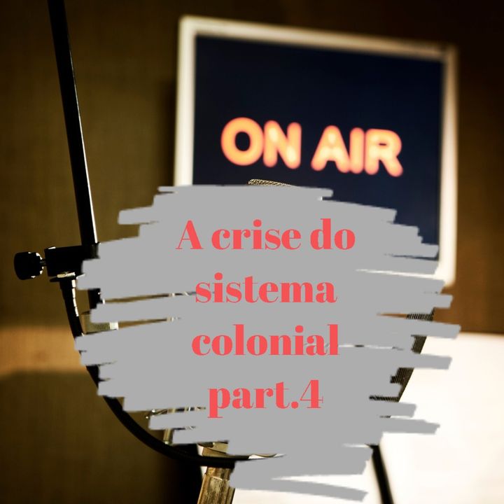 A crise do sistema colonial e a independência part.4 / EP.4