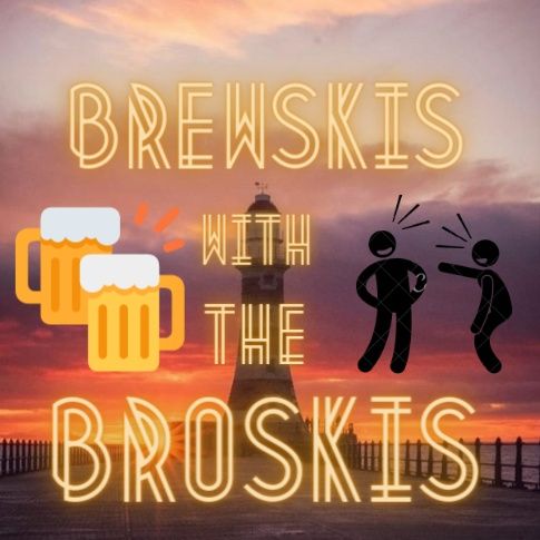 Brewski's with the Broski's unfiltered