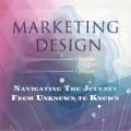 Marketing Design: Navigating The Journey From Unknown To Known