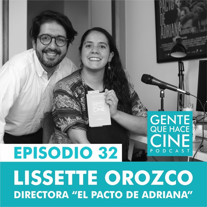 EP32: CINE Y DOCUMENTAL (LISSETTE OROZCO: EL PACTO DE ADRIANA)