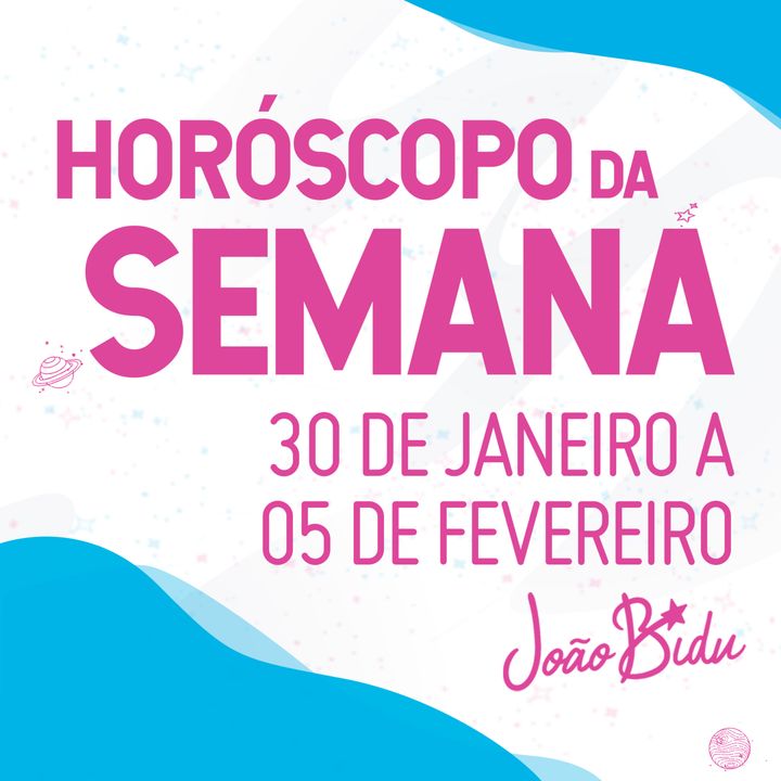 Horóscopo semanal de 30 de Janeiro a 05 de Fevereiro com João Bidu