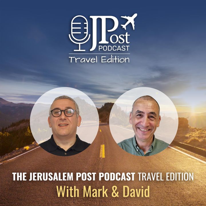 The JPost Podcast - Travel Edition