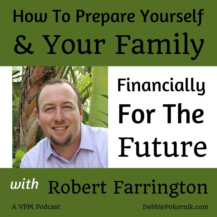How To Prepare Yourself And Your Family Financially For The Future with Robert Farrington