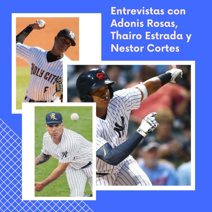 Entrevistas con Andonis Rosas, Thairo Estrada y Nestor Cortes de las ligas menores de los Yankees