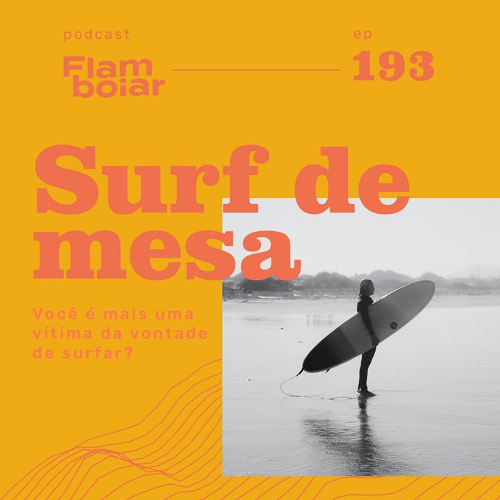 193 - Você é mais uma vítima da vontade de surfar?