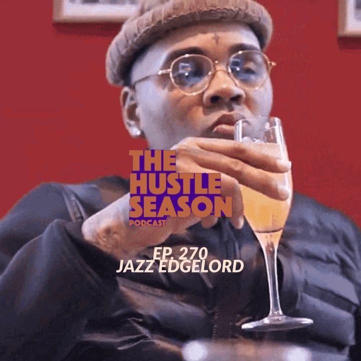 The Hustle Season: Ep. 270 Jazz Edgelord