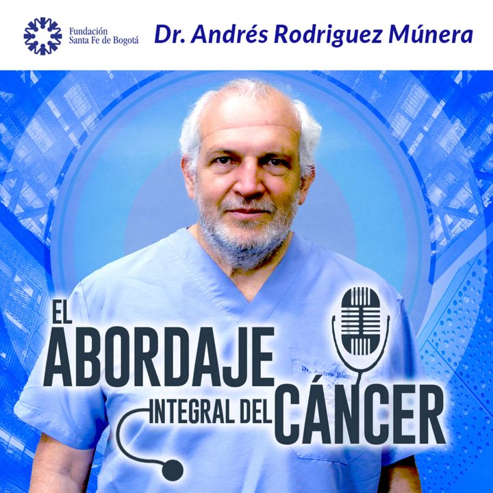 #67 ICCAL: El abordaje integral del cáncer con el Dr. Andrés Rodriguez Múnera