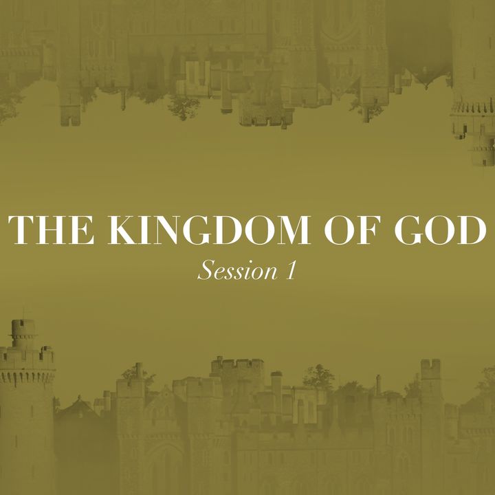 The Kingdom of God - Session 1