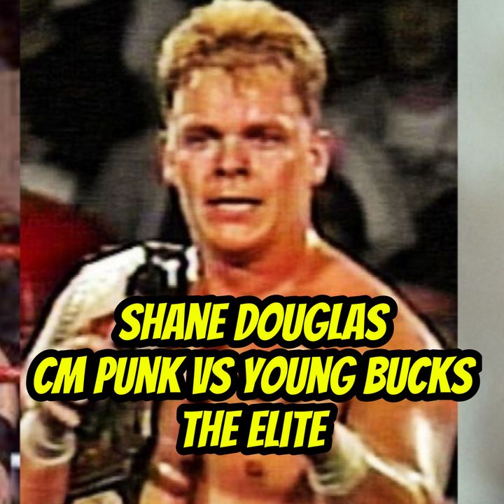 Shane Douglas on CM Punk vs Young Bucks The Elite