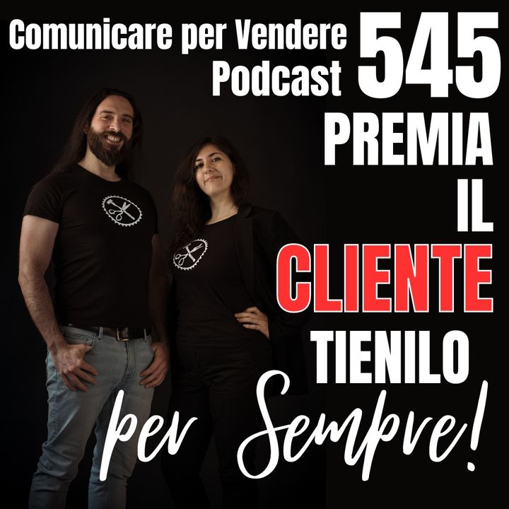545 - Premia il Cliente, tienilo per Sempre!