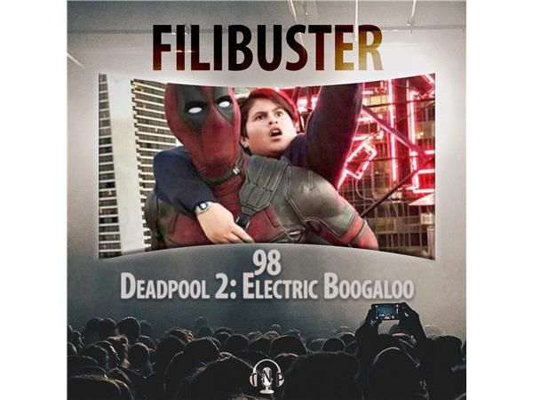 98 - Deadpool 2: Electric Boogaloo