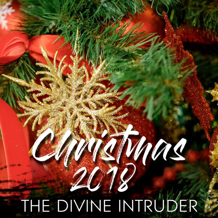 Christmas 2018 The Divine Intruder