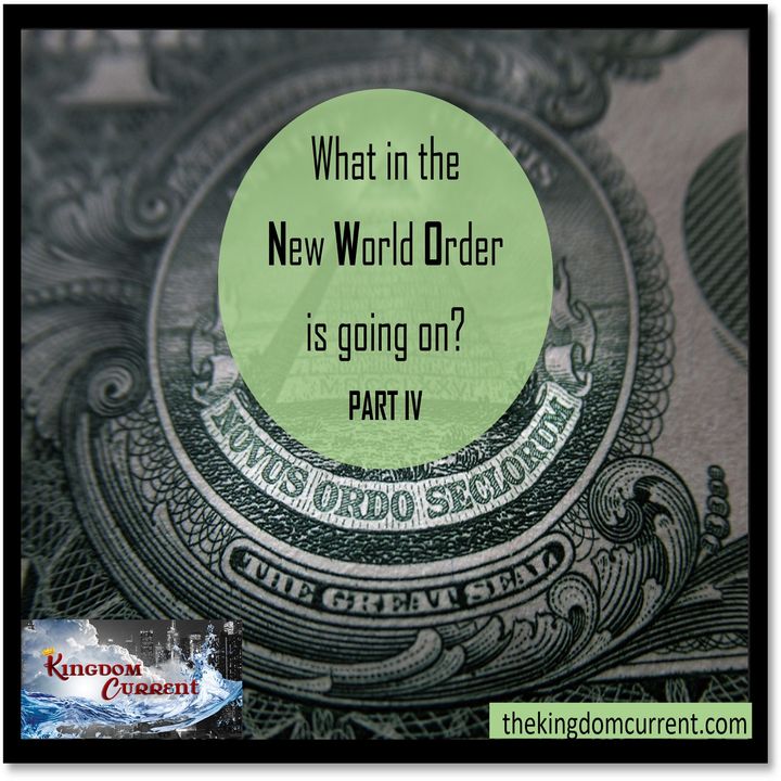 Episode #14 - What in the New World Order is going? - Part 4