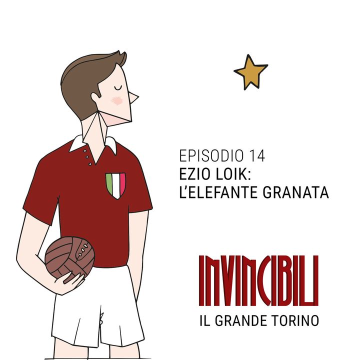 Ep. 14 - Ezio Loik: l'Elefante granata
