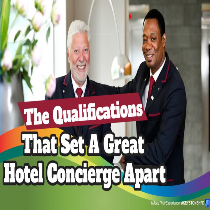 The Qualifications That Set a Great Hotel Concierge Apart | Eps. #345