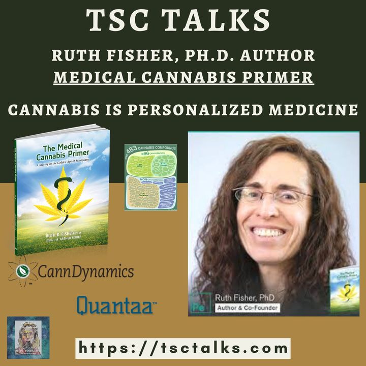 TSC Talks! Cannabis is Personalized Medicine with Ruth D. Fisher, Ph.D., Author, "The Medical Cannabis Primer"